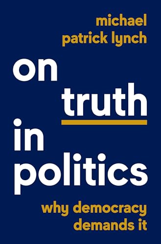 On Truth in Politics: Why Democracy Demands It (Hardcover)