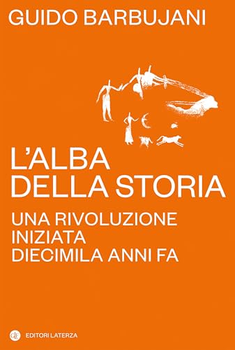L'alba della storia: Una rivoluzione iniziata diecimila anni fa (Italian Edition)
