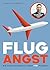 Flugangst: Wie kann ich endlich angstfrei fliegen? (German Edition)