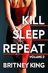 Kill, Sleep, Repeat Volume II by Britney King
