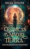 Los mundos de Teodora (Serie Crónicas de la Madre Tierra,, #1)