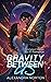 Gravity Between Us: Unfated...