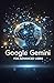 Google Gemini for Advanced Users (Google Gemini Guides Book 2)