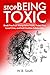 How To Stop Being Toxic: Br...