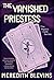 The Vanished Priestess by Meredith Blevins The Vanished Priestess by Meredith Blevins