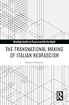 The Transnational Making of Italian Neofascism (Routledge Studies in Fascism and the Far Right)