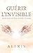 Guérir l'Invisible: Secret ...