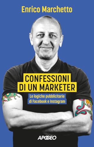 Confessioni di un marketer: Le logiche pubblicitarie di Facebook e Instagram (Italian Edition)