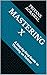 Mastering X: A Step-by-Step...
