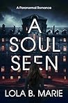 A Soul Seen by Lola B. Marie