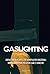 GASLIGHTING: Liberati Dai N...