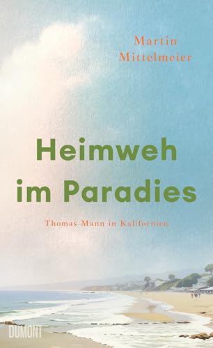 Heimweh im Paradies: Thomas Mann in Kalifornien (German Edition)