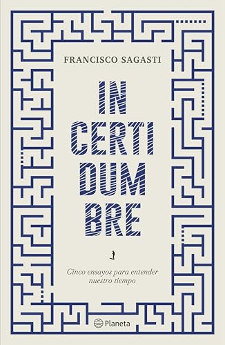 Incertidumbre: Cinco ensayos para entender nuestro tiempo (Spanish Edition)