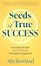 Seeds of True Success: Grow...