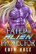Fated to the Alien Protector (Warriors of Tavikh #6)