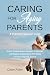Caring for Aging Parents: A Practical Survival Guide: Smart, Compassionate Solutions to Maintain Life Balance and Emotional Well-Being on Your Caregiving Journey