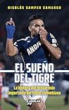 El sueño del tigre: La historia del fichaje más importante del fútbol colombiano (Spanish Edition)