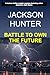 Battle to Own the Future by Jackson Hunter