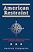 American Restraint: Taming ...