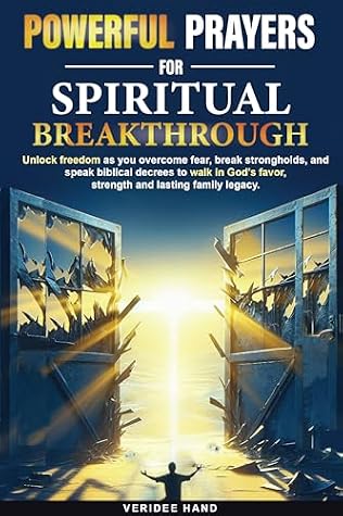 Powerful Prayers for Spiritual Breakthrough: Unlock freedom as you overcome fear, break strongholds, and speak biblical decrees to walk in God's favor, strength, and lasting family legacy