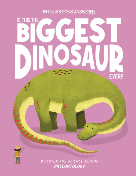 Is This the Biggest Dinosaur Ever?: Discover the Science behind Paleontology (The Big Questions Answered)