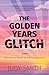The Golden Years Glitch by Judy Smith