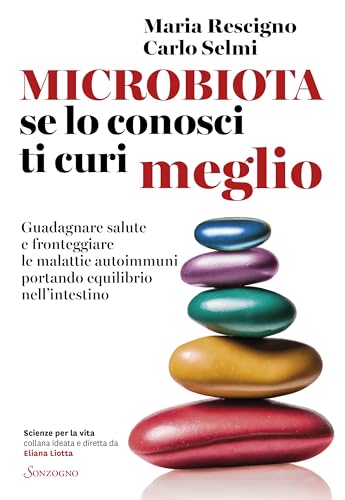 Microbiota, se lo conosci ti curi meglio: Guadagnare salute e fronteggiare le malattie autoimmuni portando equilibrio nell'intestino (Italian Edition)
