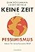 Keine Zeit für Pessimismus: Ideen für eine bessere Welt