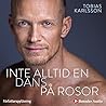 Inte alltid en dans på rosor by Tobias Karlsson