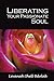 Liberating Your Passionate Soul by Levanah Shell Bdolak