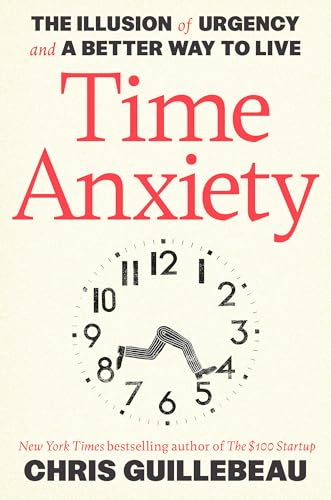 Time Anxiety: The Illusion of Urgency and a Better Way to Live (Hardcover)