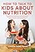 How To Talk To Kids About Nutrition by Clemmie Pellew-Harvey How To Talk To Kids About Nutrition by Clemmie Pellew-Harvey