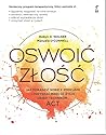 OSWOIĆ ZŁOŚĆ Jak poradzić sobie z emocjami i odzyskać radość życia dzięki technikom ACT OSWOIĆ ZŁOŚĆ Jak poradzić sobie z emocjami i odzyskać radość życia dzięki technikom ACT