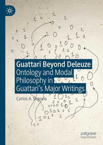 Guattari Beyond Deleuze: Ontology and Modal Philosophy in Guattari's Major Writings (Kindle Edition)
