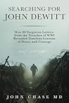 Searching for John DeWitt: How 80 Forgotten Letters from the Trenches of WWI Revealed Timeless Lessons of Honors and Courage Searching for John DeWitt: How 80 Forgotten Letters from the Trenches of WWI Revealed Timeless Lessons of Honors and Courage