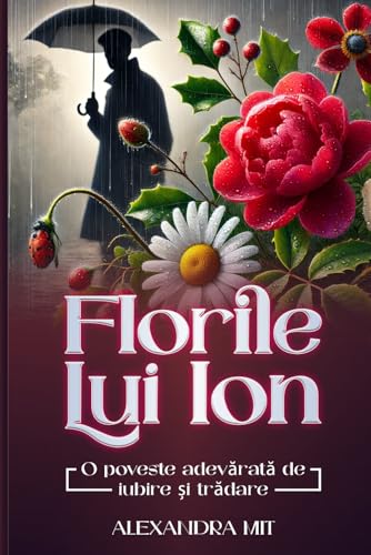 Florile Lui Ion: 0 poveste adevărată de iubire si trădare (Romansch Edition)
