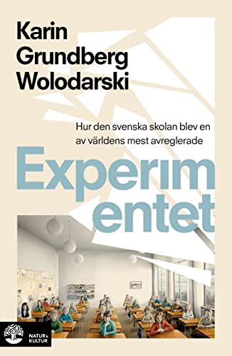 Experimentet: så blev den svenska skolan en av världens mest avreglerade (Hardcover)