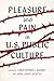 Pleasure and Pain in US Public Culture by Christopher J. Gilbert