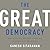 The Great Democracy: How to Fix Our Politics, Unrig the Economy, and Unite America