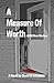 A Measure of Worth by David W Atkinson