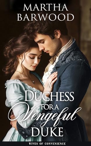 A Duchess for a Vengeful Duke: A Historical Regency Romance Novel (Wives of Convenience Book 1)