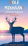 SOLE MIKHÄÄN!: Heikin hiljaset hulinat SOLE MIKHÄÄN!: Heikin hiljaset hulinat