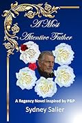 A Most Attentive Father: A Regency Novel inspired by P&P