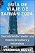 GUÍA DE VIAJE A TAIWÁN 2024...