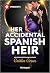 Her Accidental Spanish Heir: A Secret Pregnancy Boss Contemporary Romance