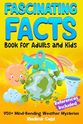 Fascinating Facts Book for Adults and Kids: Weather Mysteries & Natural Phenomena | Mind-Bending Science Facts Through History | With Research ... Learning Guide (Fun & Intriguing Facts Books)