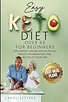Easy Keto Diet over 60 for Beginners: Lose Weight, Regain Mental Focus, Reduce Inflammation, and Revitalize Your Life!