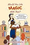 Book cover for Would You Like Magic with That?: Working at Walt Disney World Guest Relations