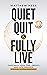 Quiet Quit & Fully Live: Take Back Your Time, Energy, and Life Through Ethical Disengagement