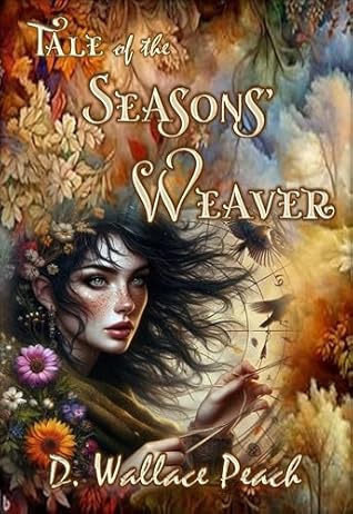 Tale of the Seasons' Weaver by D. Wallace Peach